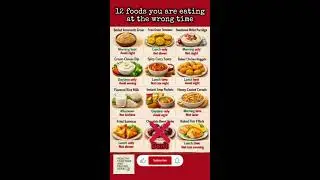 12 Foods You are Eating at the WRONG TIME