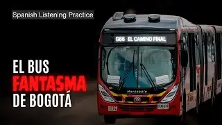 G66: The GHOST BUS of Bogot&aacute; | Spanish Listening Practice (E07)