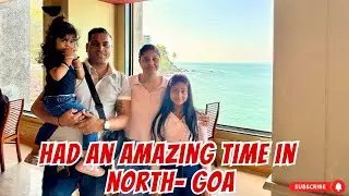 HAD AN AMAZING TIME IN NORTH - GOA!! | GOA VLOG | Goan Vlogger | Konkani Vlogs #goanvlogger