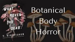 Spooky Books You Should Read | Botanical Body Horror Edition | What Moves the Dead