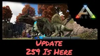 ARK SURVIVAL EVOLVED: UPDATE 259 IS NOW ON THE PC!!!!