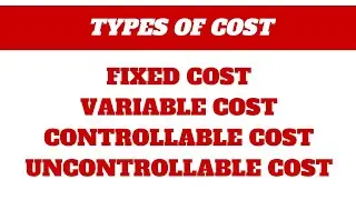 Types Of Cost || Cost Accounting || Fixed cost, variable cost, controllable and uncontrollable cost