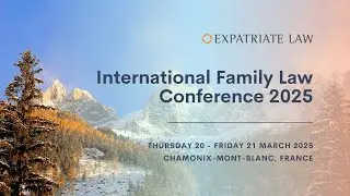 Expatriate Law International Family Law Conference 2025 in Chamonix, France - 20-21 March 2025