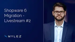 Shopware 6 Migration - Livestream #2
