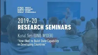 How (Not) to Build State Capability in Developing Countries - Kunal Sen (UNU-WIDER)