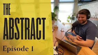 The Abstract I (Ep.015 The Abstractable Podcast)