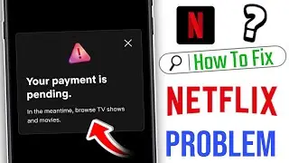 Your payment is pending Netflix problem, how to fix Netflix your payment is pending problem