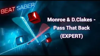 [Beat Saber Custom] Monroe & D.Clakes - Pass That Back (EXPERT) Pico 4