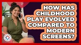 How Has Childhood Play Evolved Compared To Modern Screens? - Single Parent Support Hub