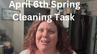 April 6 th Spring Cleaning Task
