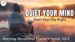 Quiet Your Racing Mind | Morning Prayer for Peace (Isaiah 26:3)