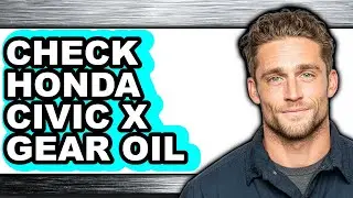 How to Check Honda Civic X Gear Oil - Full Guide