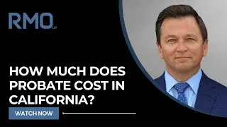 How Much Does Probate Cost in California? | RMO Lawyers