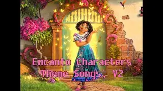 Encanto Characters Theme Songs, V2