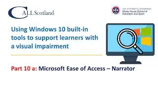 Part 10 (a): Microsoft Narrator - an introduction to using screen reading with Windows Narrator.