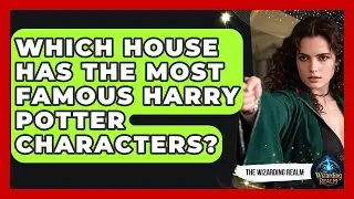 Which House Has the Most Famous Harry Potter Characters? - The Wizarding Realm