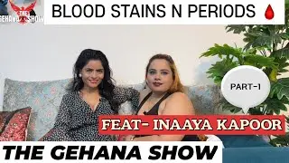 THE GEHANA SHOW | INAAYA KAPOOR | PART 1 | PERIODS | SANITARY NAPKIN | PODCAST | INFLUENCER | OTT