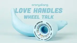 Orangatang Wheel Talk | Love Handles