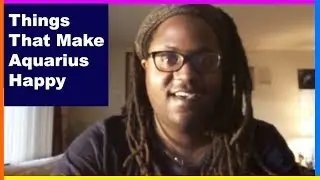 THINGS THAT MAKE AQUARIUS HAPPY! [www.lamarrtownsendtarot.com]