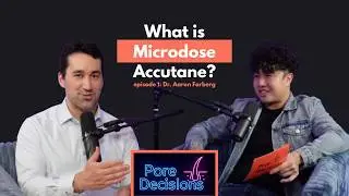 Microdose Accutane??? Dermatologist Weighs in | Pore Decisions Podcast: Episode 1