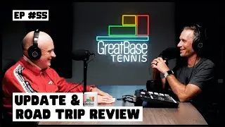 The GreatBase Tennis Podcast Episode 55 - UPDATE & ROAD TRIP REVIEW