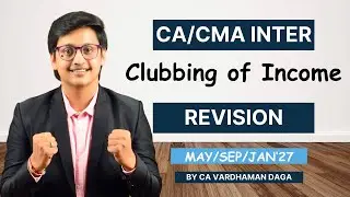 Clubbing of Income Revision | May/Sep/Jan'27 | Inter | CA Vardhaman Daga