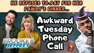 He REFUSES To Pay for Her Family&rsquo;s Dinner&hellip; Awkward Tuesday Phone Call - Jubal, Brooke and Jeffrey