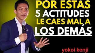 Los 5 ACTITUDES Que Hacen Que Le Caigas Mal A Las Personas | yokoi kenji