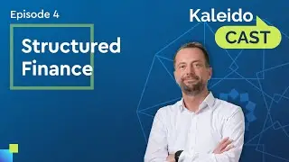 KaleidoCAST Episode 4 - Structured Finance
