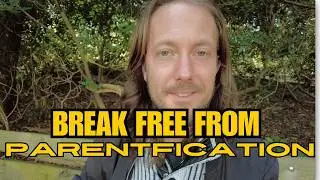 Breaking Free from Parentification Heal, Meet Your Own Needs, and Thrive