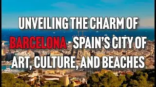 Barcelona - Discover Spain's Iconic City of Art and Architecture!