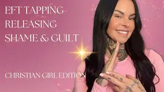 EFT Tapping - Removing Shame & Guilt **Christian girl edition**