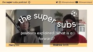 Positions Explained: What is a forward? - The Super Subs Podcast