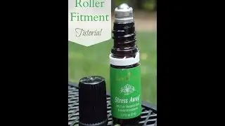 Roller Fitment Tutorial for Essential Oils