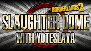 Borderlands 2 Creature Slaughter Dome with @YOTESLAYA