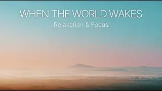 Calm Cinematic Ambient Music for Relaxation & Focus | No Copyright &mdash; When the World Wakes