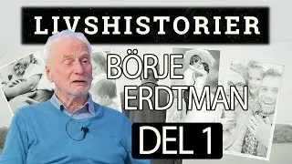 Livshistorier Börje Erdtman - Del 1