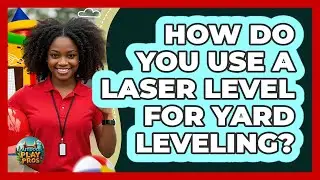 How Do You Use A Laser Level For Yard Leveling? - Outdoor Play Pros