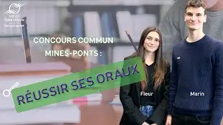 Les clés pour réussir ses oraux du concours Mines-Ponts avec Marin et Fleur