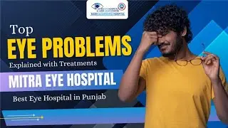 Top Eye Problems Explained with Treatments | Mitra Eye Hospital | Best Eye Hospital in Punjab