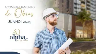 EVOLU&Ccedil;&Atilde;O DE OBRAS - JUNHO DE 2025 I ALPHA PARK VIEW