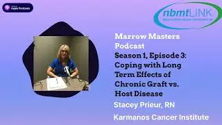 Marrow Masters Podcast: S1E3 Coping with Long Term Effects  Tips for Living with cGVHD