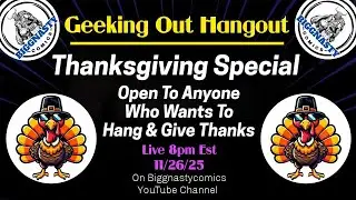 Geeking Out Hangout 11/26/25 Giving Thanks