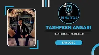 The Health Talk ft. Tashfeen Ansari | Relationship Counselor | Episode 2