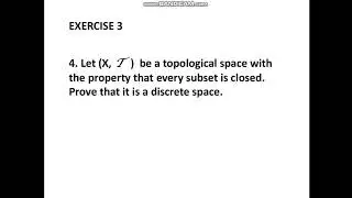 Let (X,T) be a topological space with the property that every subset is closed.