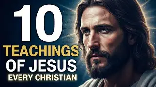 10 Teachings of Jesus Every Christian Must Understand | Biblical Wisdom