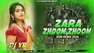 Zara Jhoom Jhoom Dj Song | EDM Remix 2026 | Hindi Dj Gana | Dj YR Production