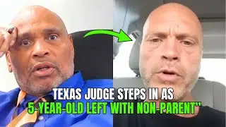 Texas Judge Steps In as 5-Year-Old Left With Non-Parent