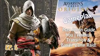 AC Origins Ep. 5 &ndash; May Amun Guide You | Animus Transition & Bandit Camp Raid!
