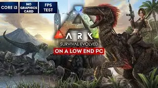 ARK Survival Evolved on Low End PC | NO Graphics Card | i3